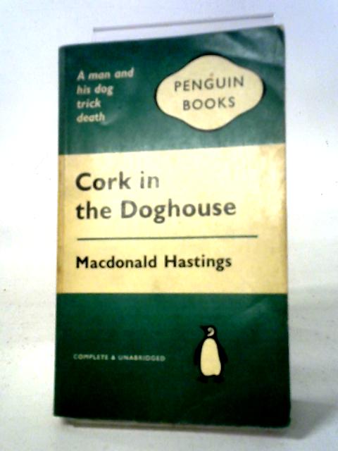 Cork In The Doghouse By Macdonald Hastings