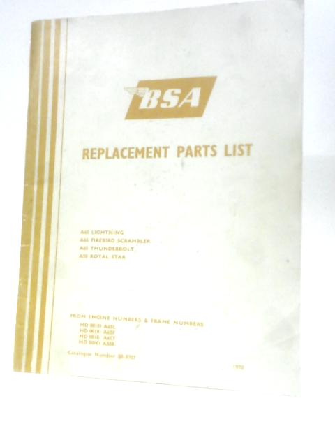 BSA A65 Lightning, A65 Firebird Scrambler, A65 Thunderbolt, A50 Royal Star. Replacement Parts List. By B. S. A Motor Cycles Ltd.