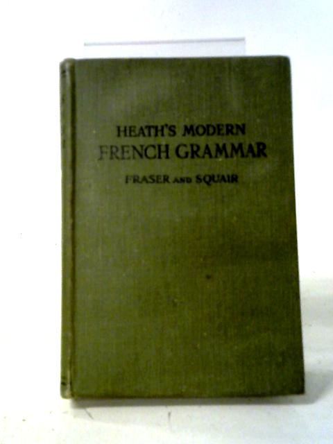 Heath's Modern French Grammar von W. H. Fraser and J. Squair