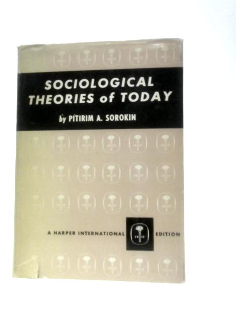 Sociological Theories of Today By Pitirim Aleksandrovich Sorokin