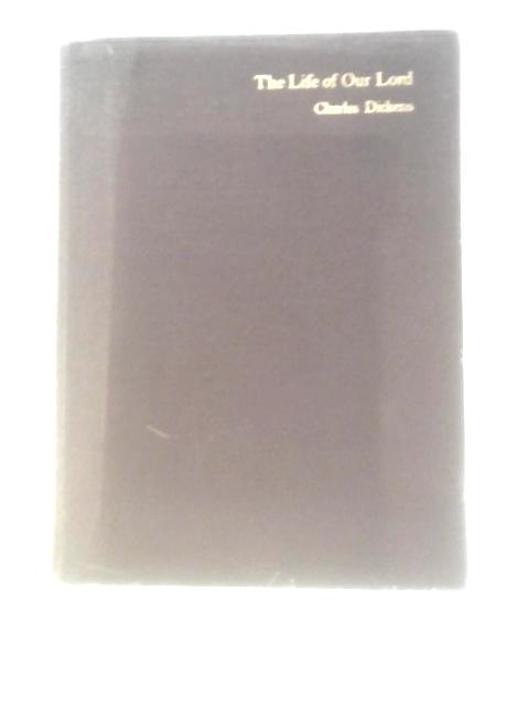 The Life of Our Lord By Charles Dickens