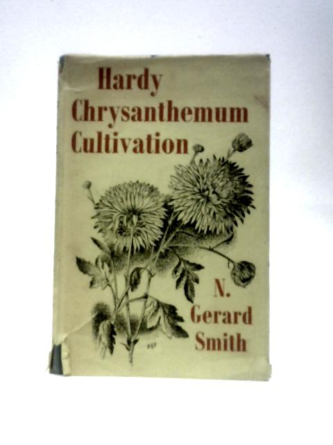 Hardy Chrysanthemum Cultivation (Faber Gardening Series) By Newton Gerard Smith