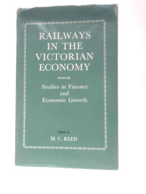 Railways in the Victorian Economy von M.C.Reed (Ed.)