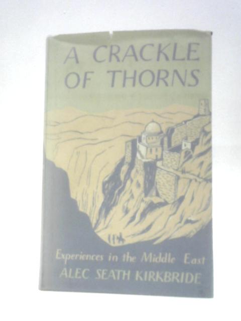 A Crackle Of Thorns: Experiences In The Middle East von Sir Alec Seath Kirkbride