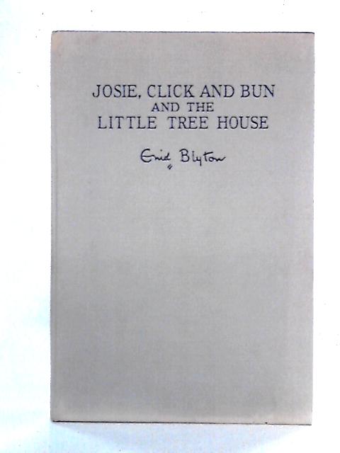 Josie, Click and Bun and the Little Tree House By Enid Blyton