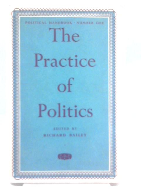 The Practice of Politics: Political Hanbook #1 von Richard Bailey