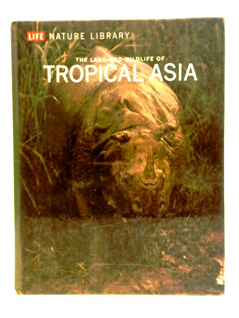 The Land and Wildlife of Tropical Asia By S. Dillon Ripley