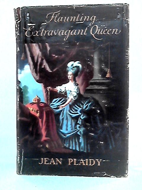 Flaunting, Extravagant Queen By Jean Plaidy