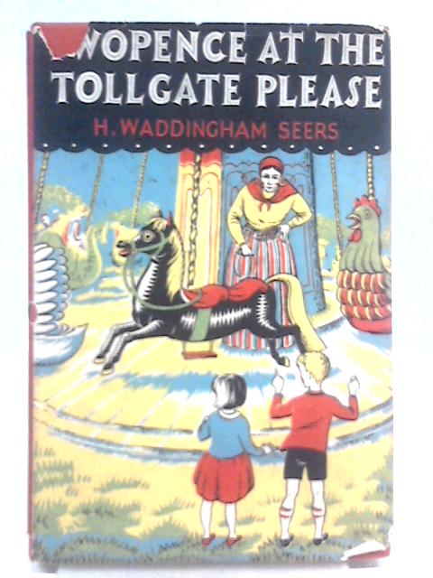 Twopence At The Tollgate Please By H. Waddingham Seers