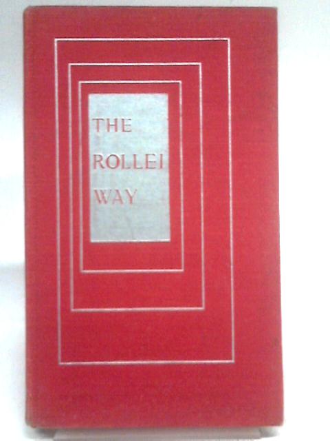 The Rollei Way: The Rolleiflex and Rolleicord Photographer's Companion By L. A Mannheim