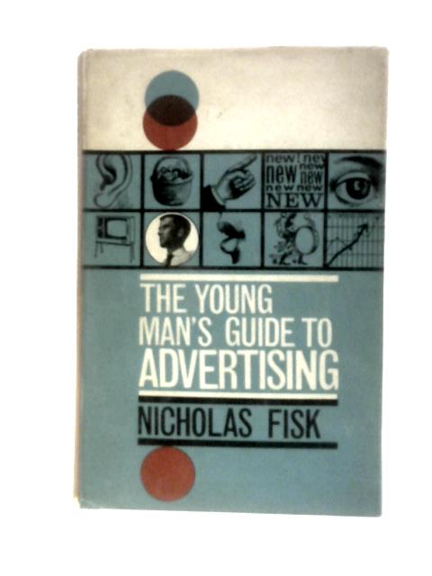 The Young Man's Guide to Advertising By Nicholas Fisk