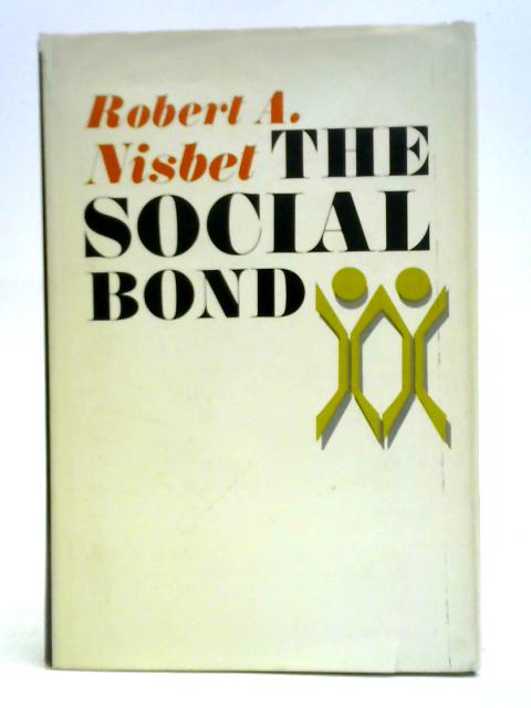 The Social Bond: An Introduction to the Study of Society By Robert A. Nisbet