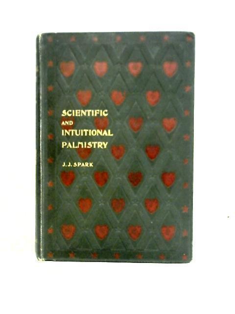 Scientific and Intuitional Palmistry By J. J. Spark