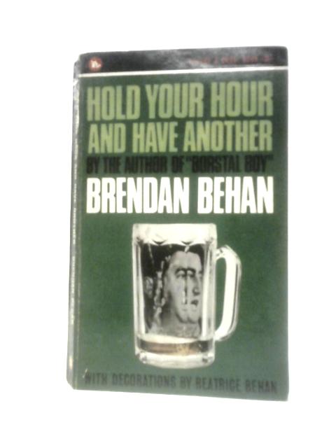 Hold Your Hour And Have Another By Brendan Behan Beatrice Behan (Illus.)