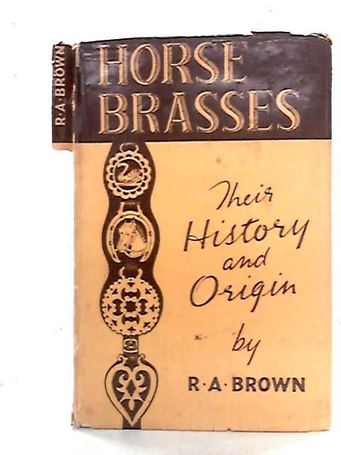 The History And Origin Of Horse Brasses von Reginald A. Brown