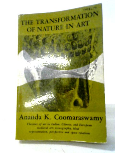The Transformation of Nature in Art By Ananda K. Coomaraswamy
