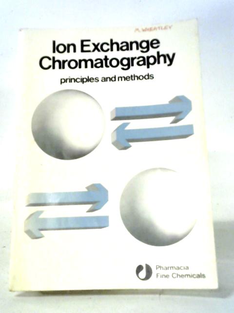 Ion Exchange Chromatography: Principles and Methods By Various