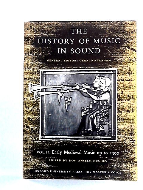 The History of Music In Sound Vol. II: Early Medieval Music Up to 1300 By Gerald Abraham