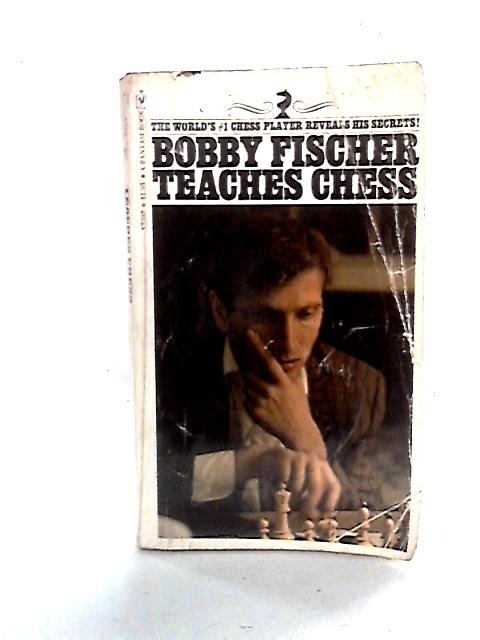 Bobby Fischer Teaches Chess By Bobby Fischer