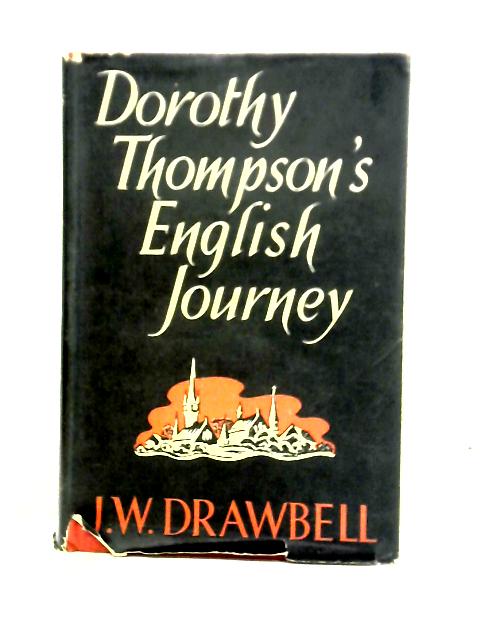 Dorothy Thompson's English Journey: The Record Of An Anglo-American Partnership par J. W. Drawbell