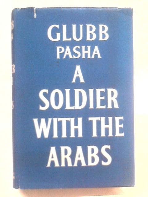 Soldier with the Arabs von John Bagot Glubb