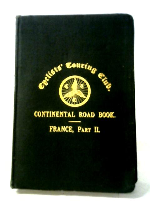 Cyclists' Touring Club. Continental Road Book. France: Part II - North-West, West & South-West von W. G. W. Goodworth