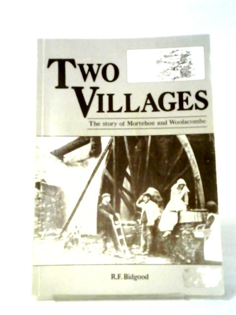 Two Villages: The Story of Mortehoe and Woolacombe By R. F. Bidgood