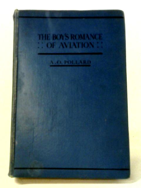 The Boys Romance Of Aviation By A O Pollard