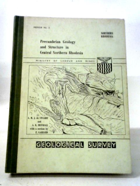 Precambrain Geology and Structure in Central Northern Rhodesia von A. M. J. De Swardt and A. R. Drysdall