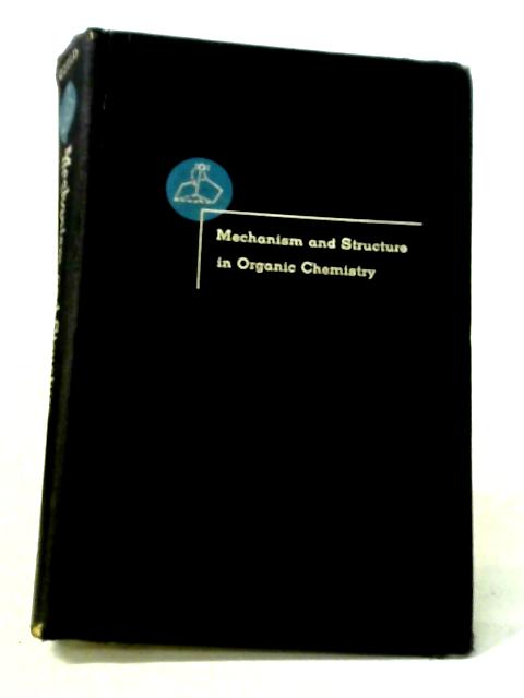 Mechanism and Structure in Organic Chemistry By Edwin S. Gould