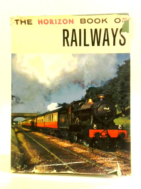 The Horizon Book Of Railways By Lt. Col. T. M. Simmons et al