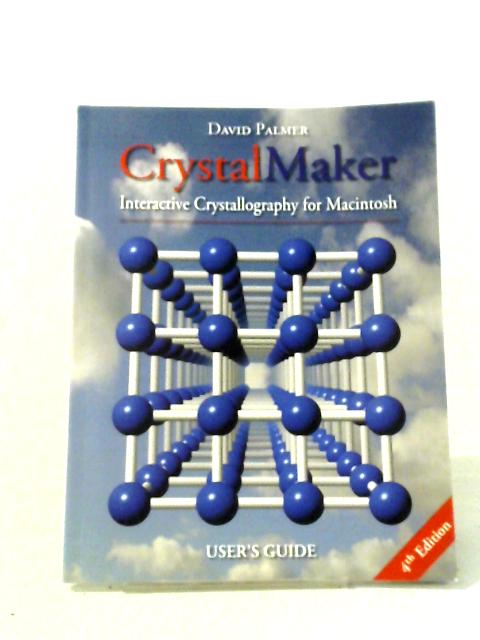CrystalMaker: Interactive Crystallography for Macintosh User's Guide 4th Edition By David Palmer