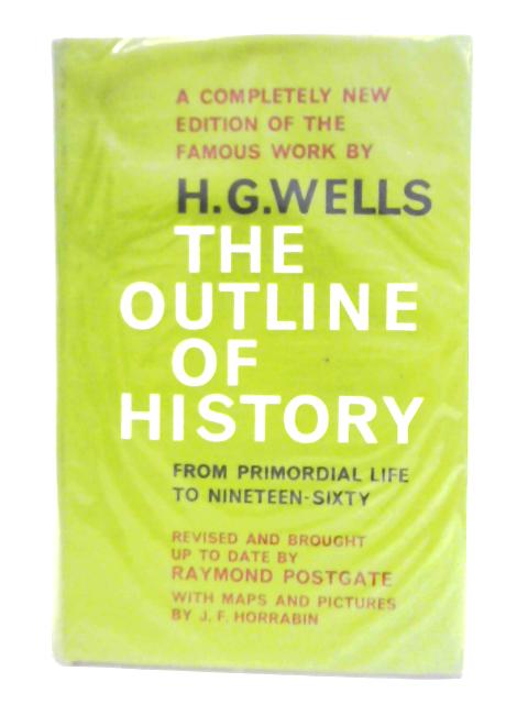 The Outline of History: Being a Plain History of Life and Mankind from Primordial Life to Nineteen-Sixty By H. G. Wells