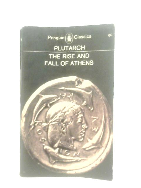 The Rise and Fall of Athens By Plutarch
