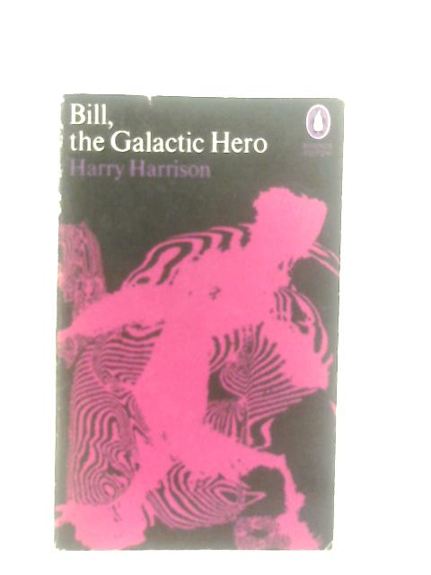 Bill, The Galactic Hero By Harry Harrison