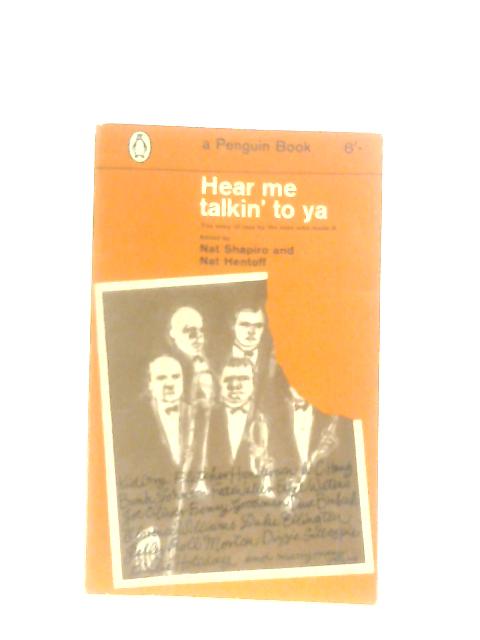 Hear me Talkin' to Ya: The story of jazz by the men who made it von Nat Shapiro & Nat Hentoff (Eds.)