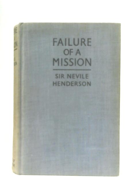 Failure Of A Mission, Berlin 1937-1939 By Nevile Henderson