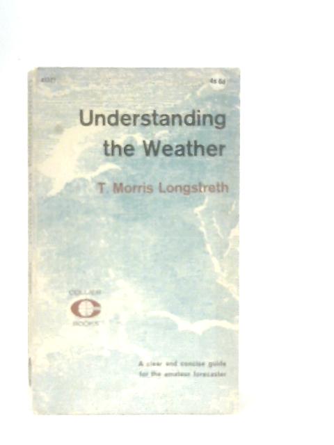 Understanding the Weather By Thomas Morris Longstreth