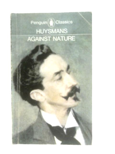 Against Nature By J. K. Huysmans