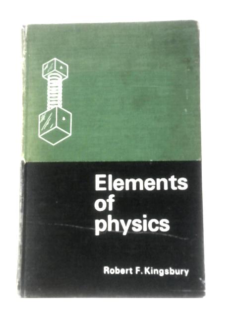 Elements Of Physics: An Introduction For Students Of Science And Engineering By Robert Freeman Kingsbury