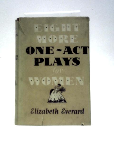 Eight More One-act Plays For Women von Elizabeth Everard