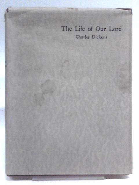 The Life of Our Lord By Charles Dickens