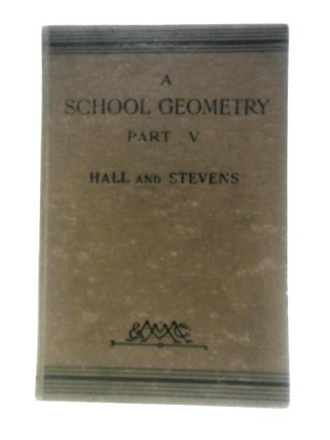 A School Geometry Part V By H. S. Hall and F. H. Stevens