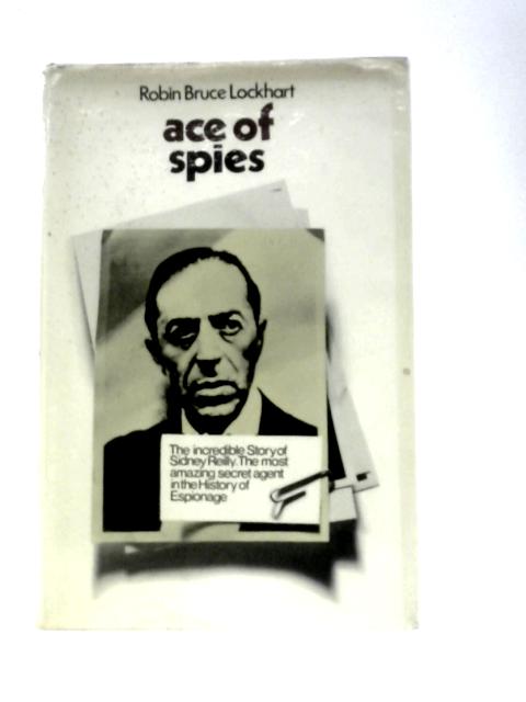 Ace of Spies: Story of Sidney Reilly By R H Bruce Lockhart