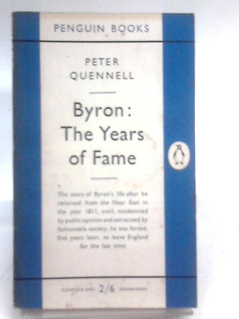 Byron the Years of Fame By Peter Quennel