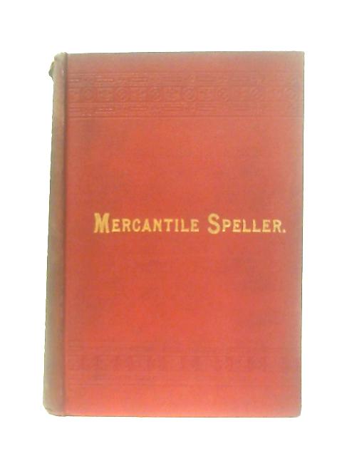 Mercantile Speller: Containing The Correct Ways Of Spelling Words Used In Correspondence von Anon