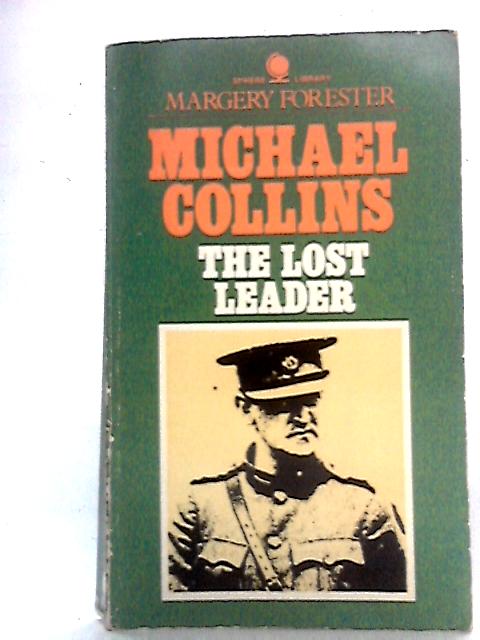 Michael Collins: The Lost Leader By Margery Forester