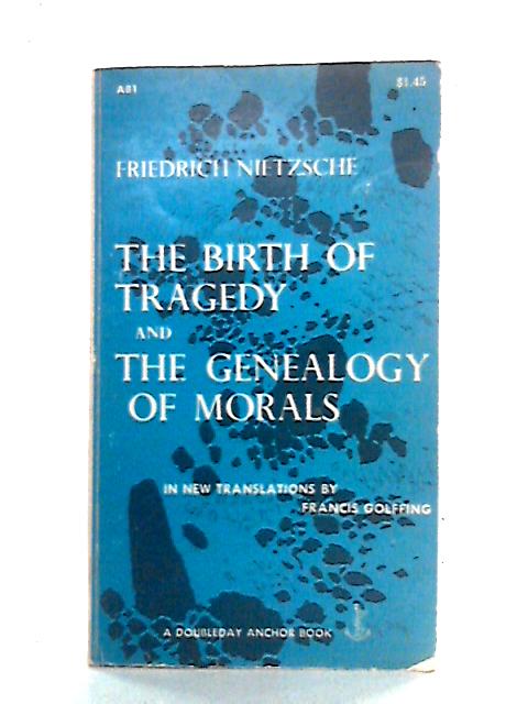 The Birth of Tragedy and The Genealogy Of Morals By Nietzsche