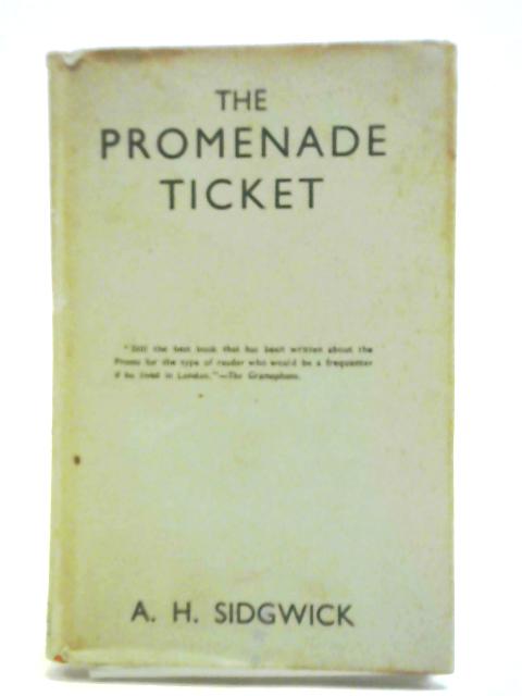 The Promenade Ticket: A Lay Record Of Concert-Going von A. H. Sidgwick