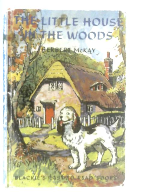 The Little House in the Woods von Herbert McKay